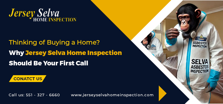 Thinking of Buying a Home? Why Jersey Selva Home Inspection Should Be Your First Call